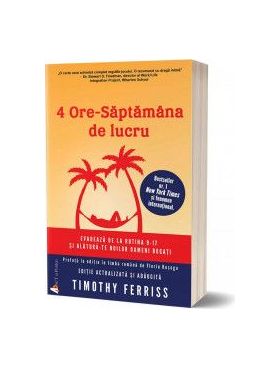 4 ore - saptamana de lucru - Timothy Ferriss