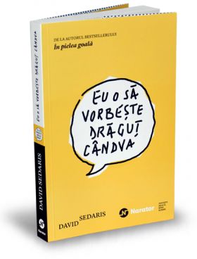 Eu o sa vorbeste dragut candva | David Sedaris