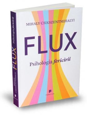 Flux - Psihologia fericirii | Mihaly Csikszentmihalyi