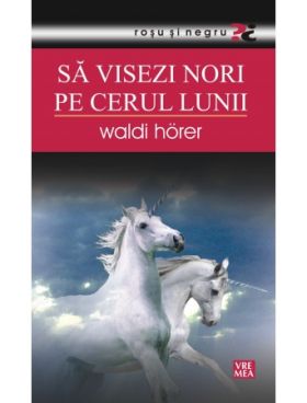 Sa visezi nori pe cerul lumii | Waldi Horer