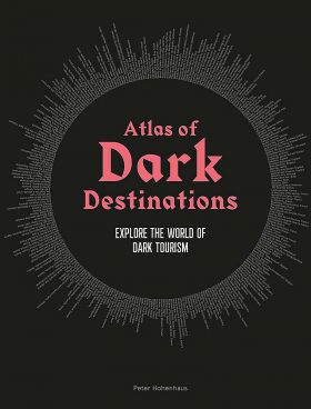 Atlas of Dark Destinations | Peter Hohenhaus