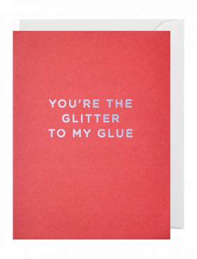 Felicitare - You’re the Glitter to my Glue | Lagom Design