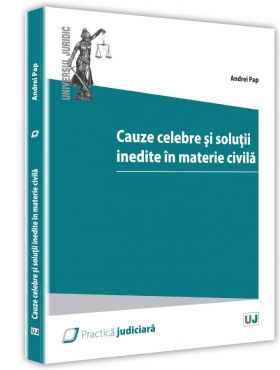 Cauze celebre si solutii inedite ale instantelor in materie civila | Andrei Pap