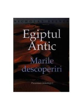 Egiptul Antic. Marile descoperiri - Nicholas Reeves