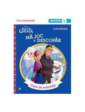 Disney Regatul De Gheata - Ma Joc Si Descopar - Caiet De Activitati Grupa Mare - Silvia Borteanu