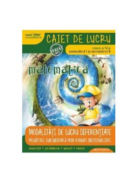 Matematica - Clasa 4 Sem.1+2 - Caiet modalitati de lucru diferentiate - Daniela Berechet