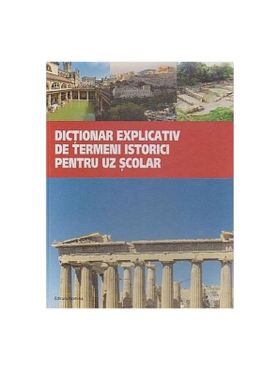 Dictionar explicativ de termeni istorici pentru uz scolar