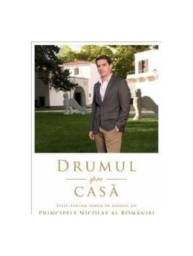 Drumul spre casa. Filip-Lucian Iorga in dialog cu Principele Nicolae al Romaniei