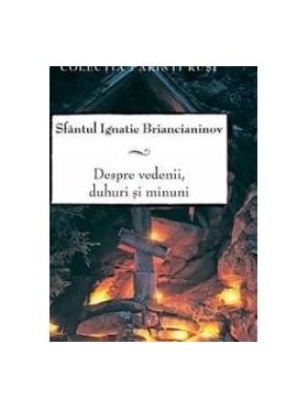 Despre vedenii duhuri si minuni - Ignatie Briancianinov