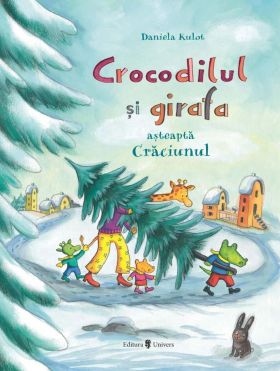 Crocodilul si girafa asteapta Craciunul | Daniela Kulot