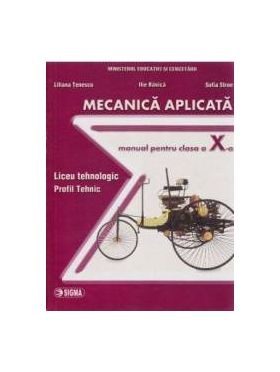 Mecanica Aplicata Cls 10 - Liliana Tenescu Ilie Banica Sofia Stroe