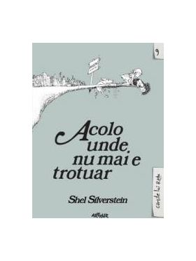 Acolo unde nu mai e trotuar - Shel Silverstein