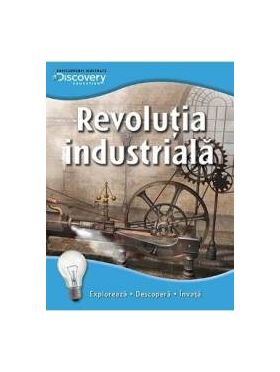 Revolutia industriala - Enciclopedii ilustrate Discovery