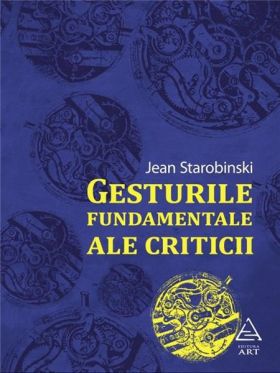 Gesturile fundamentale ale criticii | Jean Starobinski