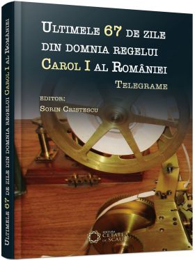 Ultimele 67 de zile din domnia regelui Carol I al Romaniei | Sorin Cristescu