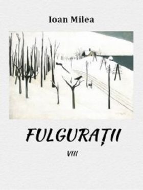 Fulguratii viii | Ioan Milea