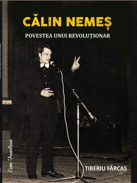 Calin Nemes. Povestea unui revolutionar | Tiberiu Farcas