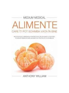 Alimente care iti pot schimba viata in bine - Anthony William