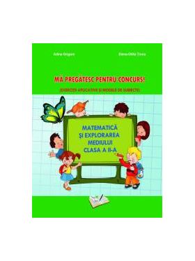 Ma pregatesc pentru concurs. Exercitii aplicative si modele de subiecte. Matematica si explorarea mediului clasa a II-a