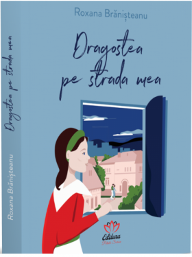 Dragostea pe strada mea | Roxana Branisteanu