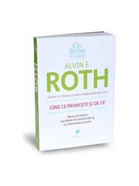 Cine ce primeste si de ce - Alvin E. Roth