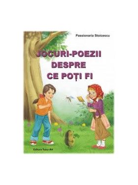 Jocuri-poezii despre ce poti fi - Passionaria Stoicescu