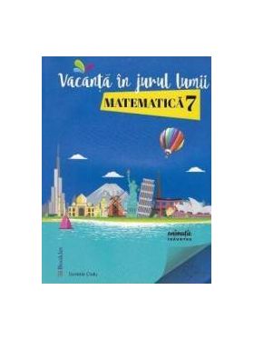 Vacanta in jurul lumii. Matematica cls 7 - Daniela Ciofu