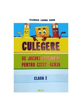 Culegere de jocuri didactice pentru citit-scris - Clasa 1 - Claudia Laura Gora Mirela Elena Leonte