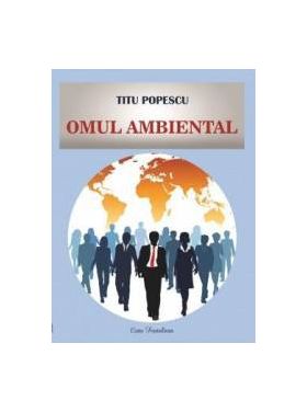 Omul ambiental - Titu Popescu