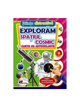 Stiinta distractiva Exploram spatiul cosmic - Carte cu autocolante