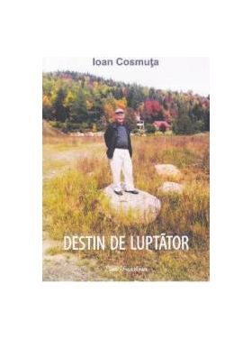 Destin de luptator - Ioan Cosmuta