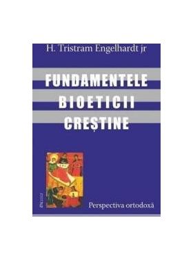 Fundamentele bioeticii crestine - H. Tristram Engelhardt