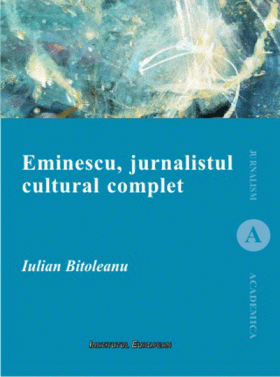 Eminescu, jurnalistul cultural complet | Iulian Bitoleanu