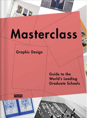 Masterclass: Graphic Design: Guide to the Worlds Leading Graduate Schools | Carmel McNamara, Merel Kokhuis