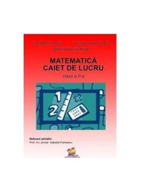 Matematica Clasa a 2-a Caiet - Irina Stefania Delca Lavinia Cerasela Delca