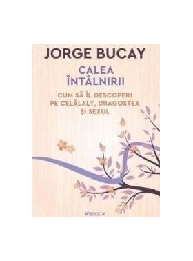 Calea intalnirii - Jorge Bucay