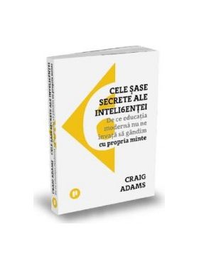 Cele sase secrete ale inteligentei - Craig Adams