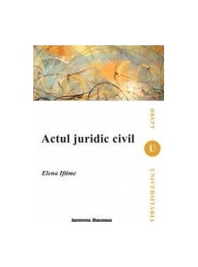 Actul Juridic Civil - Elena Iftimie