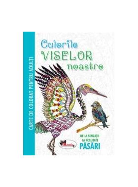 Culorile viselor noastre. Pasari