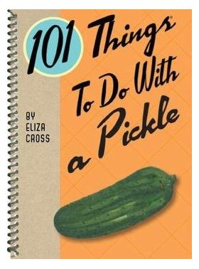 101 Things to Do With a Pickle | Eliza Cross