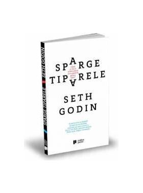 Sparge tiparele - Seth Godin