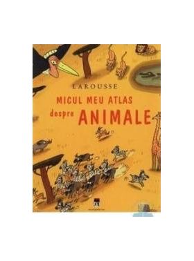 Larousse micul meu atlas despre animale