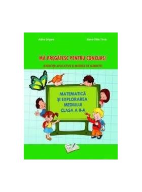 Matematica si explorarea mediului. Ma pregatesc pentru concurs - Clasa 2 - Adina Grigore Elena Otilia Tiroiu