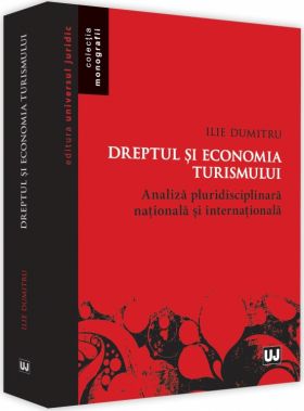 Dreptul si economia turismului. Analiza pluridisciplinara nationala si internationala | Ilie Dumitru