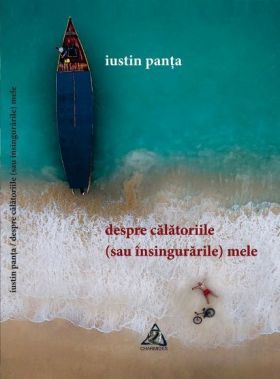 Despre calatoriile (sau insingurarile) mele | Iustin Panta