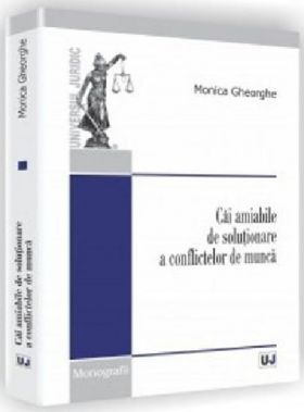 Cai amiabile de solutionare a conflictelor de munca | Monica Gheorghe