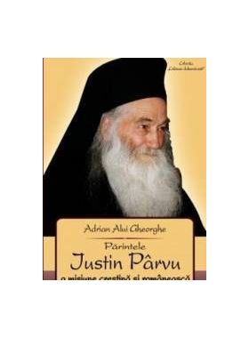 Parintele Justin Parvu o misiune crestina si romaneasca - Adrian Alui Gheorghe