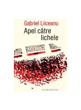 Apel catre lichele - Gabriel Liiceanu