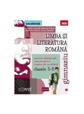 Limba si literatura romana clasa 5-8. Excelenta. Pentru olimpiade concursuri si centre de excelenta