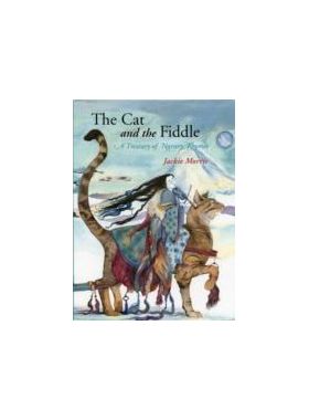 The Cat and the Fiddle : A Treasury of Nursery Rhymes | Morris Jackie